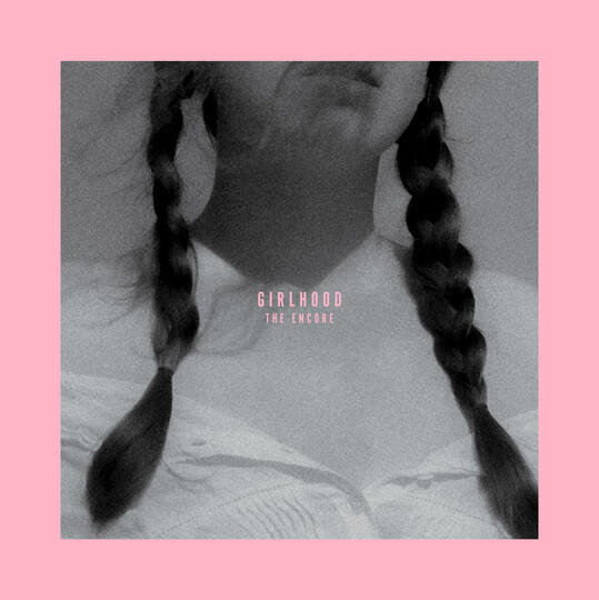 listen to "GIRLHOOD: THE ENCORE"